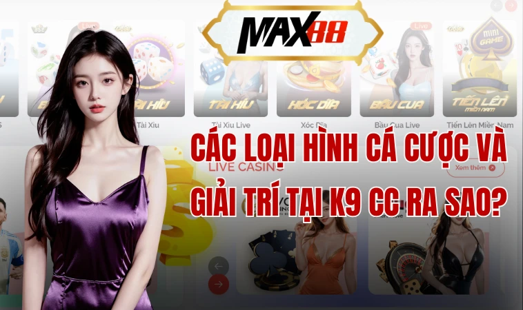 K9cc - Nơi Đặt Cược Và Trải Nghiệm Giải Trí Tuyệt Vời 2 Các loại hình cá cược và giải trí tại K9 cc ra sao?