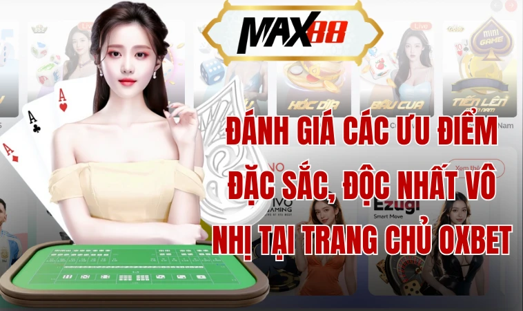 Đánh giá các ưu điểm đặc sắc, độc nhất vô nhị tại trang chủ Oxbet