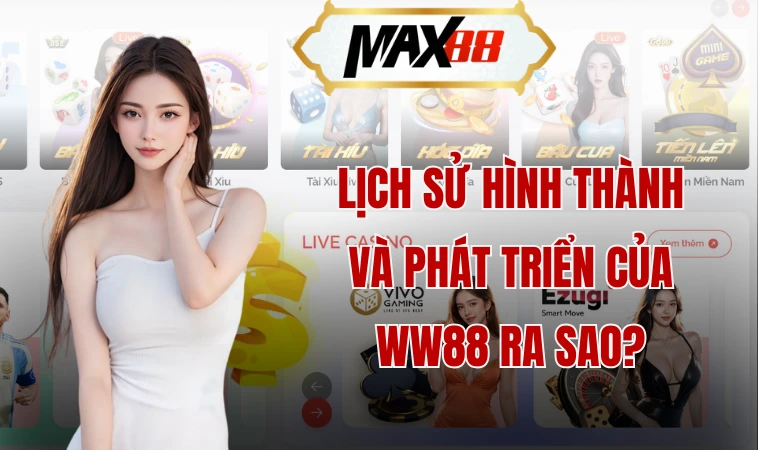  Lịch sử hình thành và phát triển của WW88 ra sao?