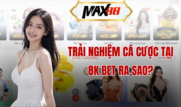 Trải nghiệm cá cược tại 8k bet ra sao?